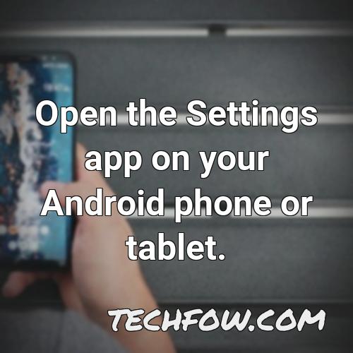 open the settings app on your android phone or tablet