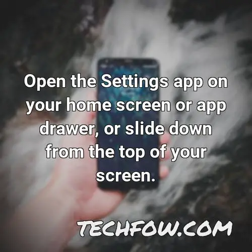 open the settings app on your home screen or app drawer or slide down from the top of your screen
