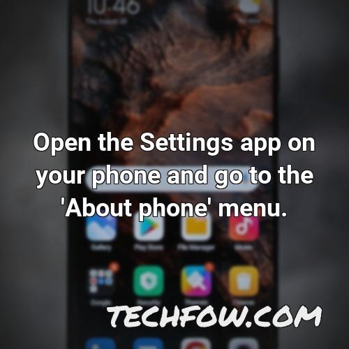 open the settings app on your phone and go to the about phone menu