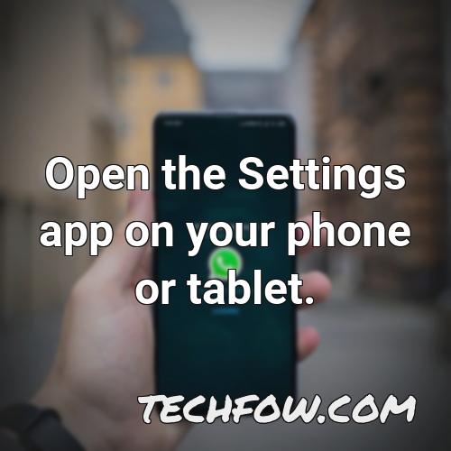 open the settings app on your phone or tablet