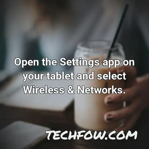 open the settings app on your tablet and select wireless networks