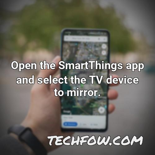 open the smartthings app and select the tv device to mirror