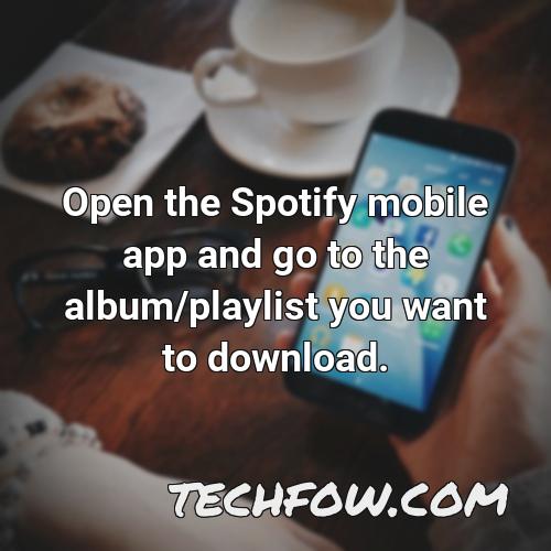 open the spotify mobile app and go to the album playlist you want to download
