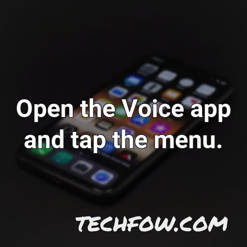 open the voice app and tap the menu