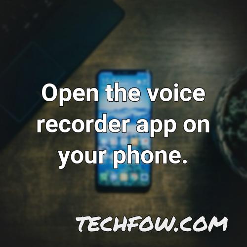 open the voice recorder app on your phone