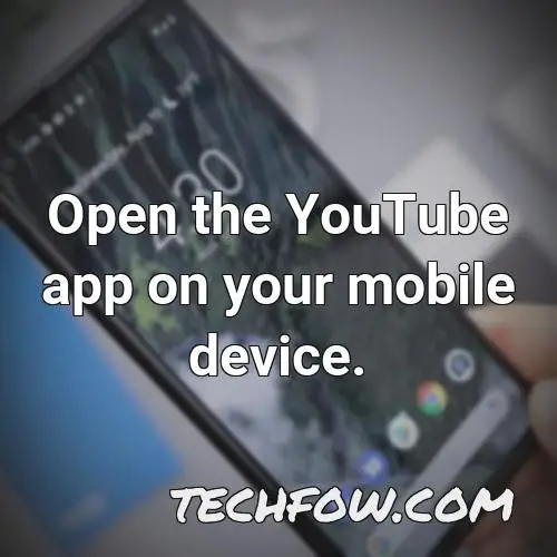 open the youtube app on your mobile device
