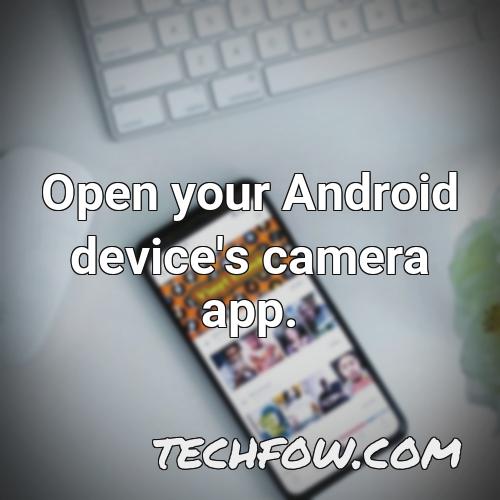 open your android device s camera app 1