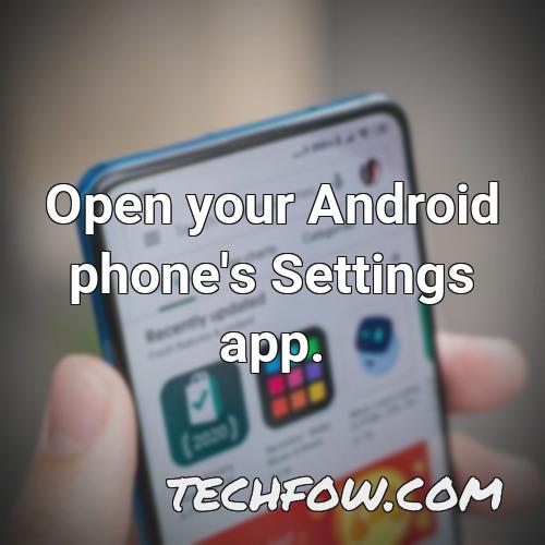 open your android phone s settings app