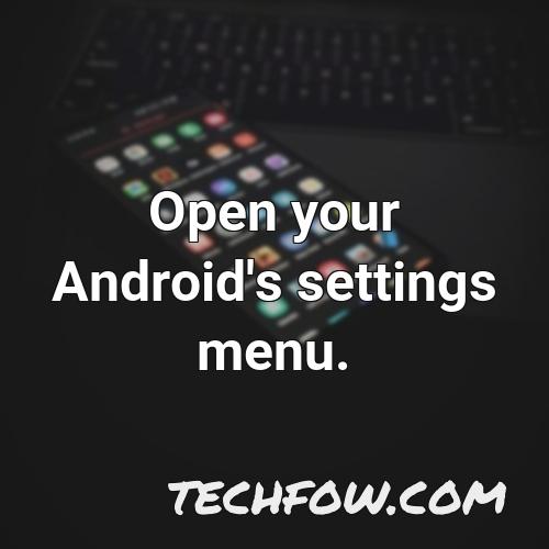 open your android s settings menu