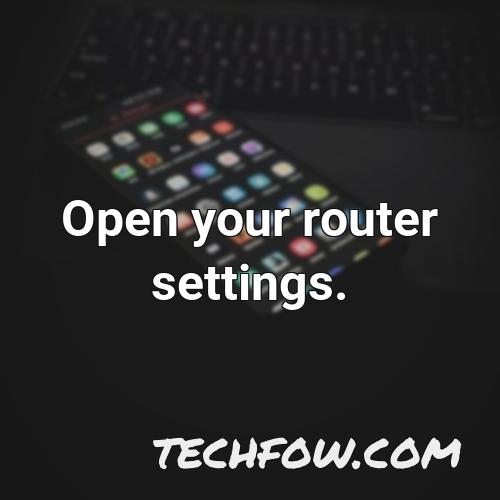 open your router settings