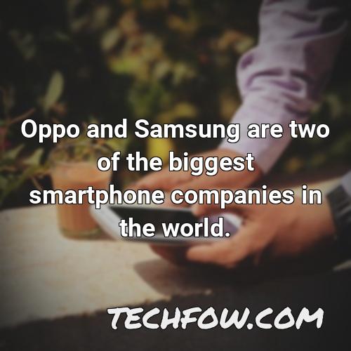 oppo and samsung are two of the biggest smartphone companies in the world