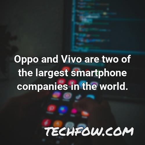 oppo and vivo are two of the largest smartphone companies in the world 1