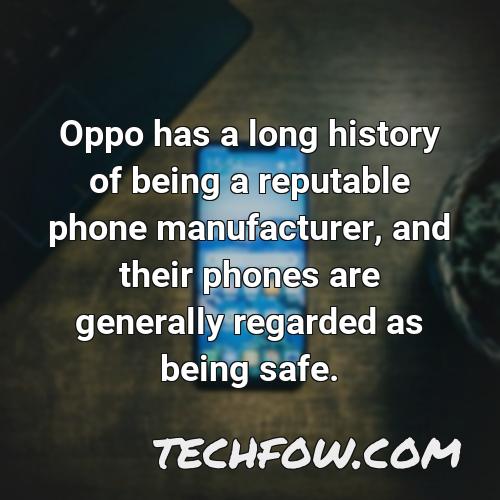 oppo has a long history of being a reputable phone manufacturer and their phones are generally regarded as being safe
