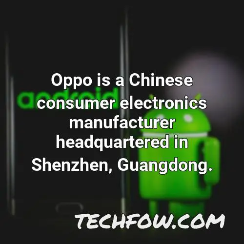 oppo is a chinese consumer electronics manufacturer headquartered in shenzhen guangdong