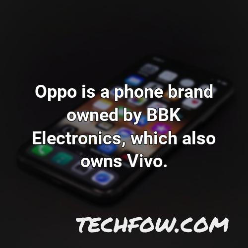 oppo is a phone brand owned by bbk electronics which also owns vivo