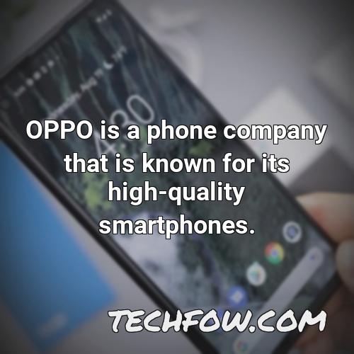 oppo is a phone company that is known for its high quality smartphones