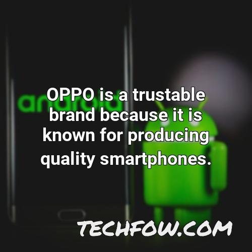 oppo is a trustable brand because it is known for producing quality smartphones
