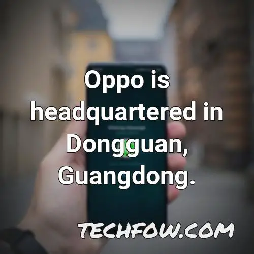 oppo is headquartered in dongguan guangdong