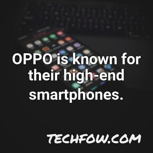 oppo is known for their high end smartphones