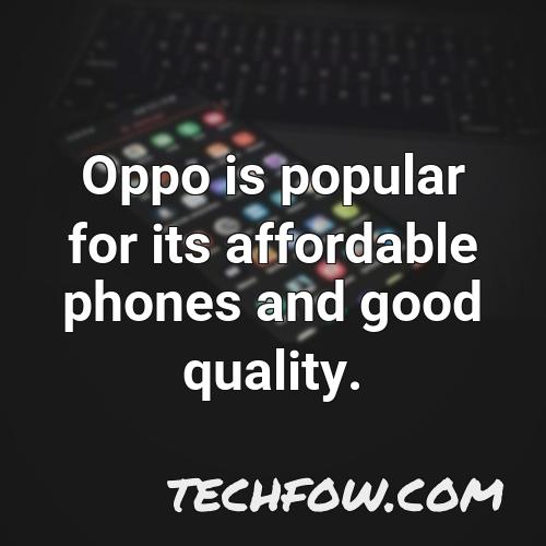 oppo is popular for its affordable phones and good quality