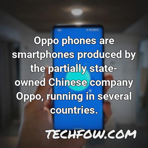 oppo phones are smartphones produced by the partially state owned chinese company oppo running in several countries