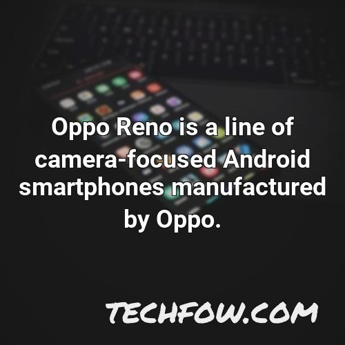 oppo reno is a line of camera focused android smartphones manufactured by oppo