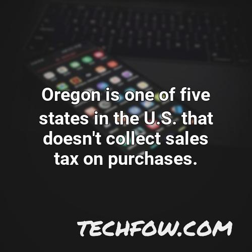 oregon is one of five states in the u s that doesn t collect sales tax on purchases