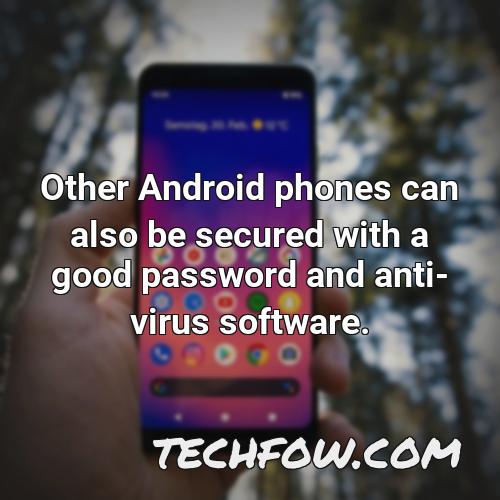 other android phones can also be secured with a good password and anti virus software