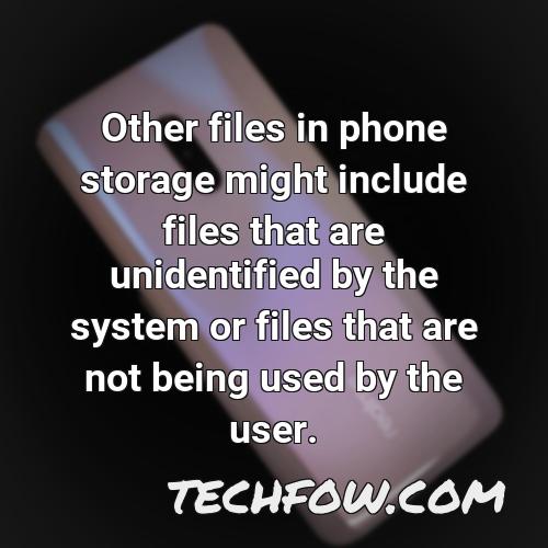 other files in phone storage might include files that are unidentified by the system or files that are not being used by the user