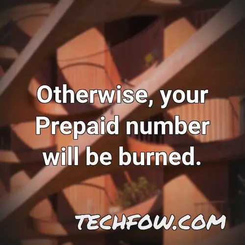 otherwise your prepaid number will be burned