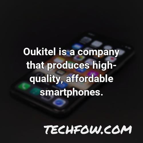 oukitel is a company that produces high quality affordable smartphones