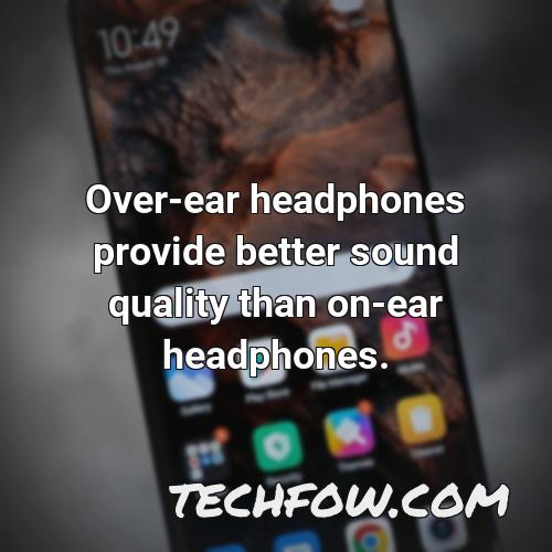 over ear headphones provide better sound quality than on ear headphones