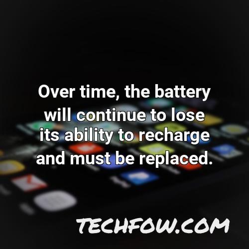 over time the battery will continue to lose its ability to recharge and must be replaced