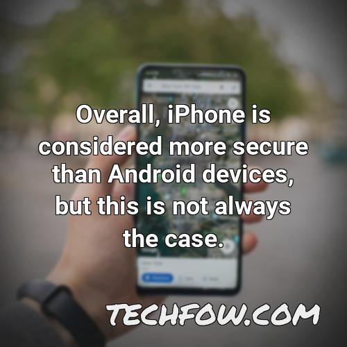 overall iphone is considered more secure than android devices but this is not always the case