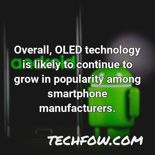 overall oled technology is likely to continue to grow in popularity among smartphone manufacturers