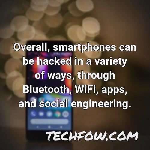 overall smartphones can be hacked in a variety of ways through bluetooth wifi apps and social engineering