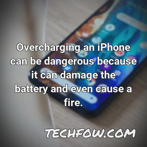 overcharging an iphone can be dangerous because it can damage the battery and even cause a fire