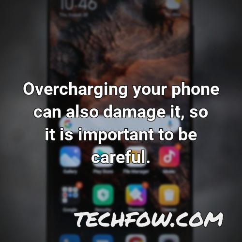 overcharging your phone can also damage it so it is important to be careful