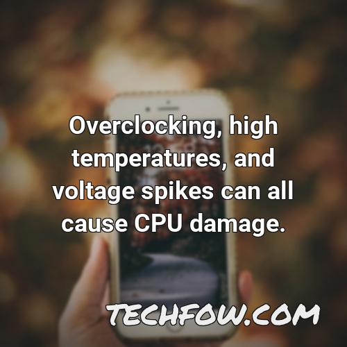 overclocking high temperatures and voltage spikes can all cause cpu damage