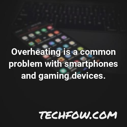overheating is a common problem with smartphones and gaming devices