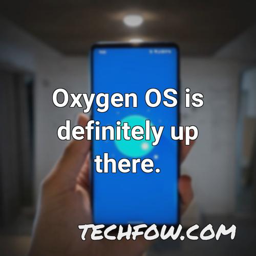 oxygen os is definitely up there