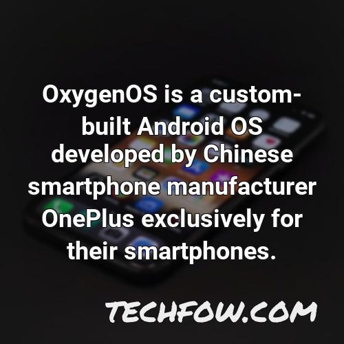 oxygenos is a custom built android os developed by chinese smartphone manufacturer oneplus exclusively for their smartphones