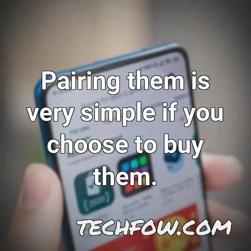 pairing them is very simple if you choose to buy them