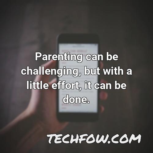 parenting can be challenging but with a little effort it can be done
