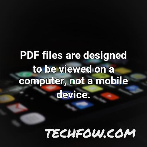 pdf files are designed to be viewed on a computer not a mobile device