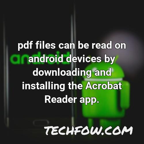 pdf files can be read on android devices by downloading and installing the acrobat reader app