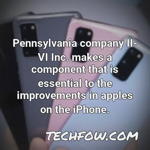 pennsylvania company ii vi inc makes a component that is essential to the improvements in apples on the iphone