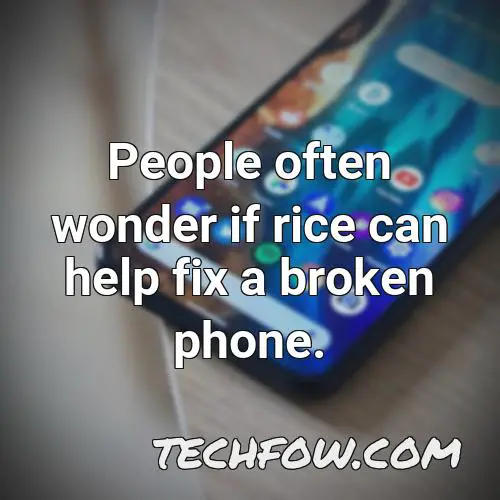 people often wonder if rice can help fix a broken phone