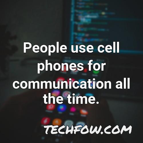 people use cell phones for communication all the time
