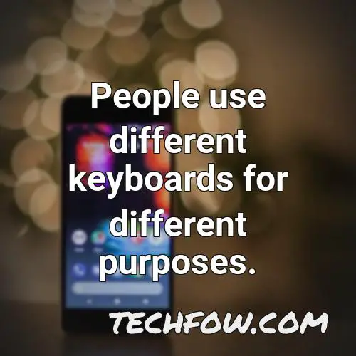 people use different keyboards for different purposes